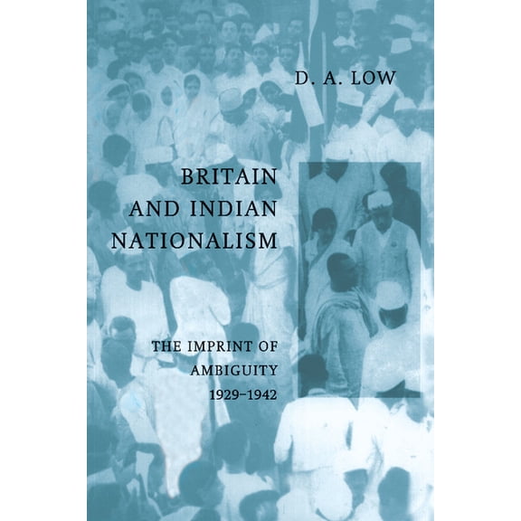 Britain and Indian Nationalism: The Imprint of Amibiguity 1929 1942, (Paperback)
