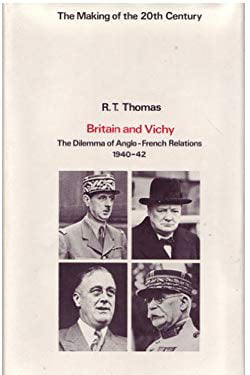 Pre-Owned Britain and Vichy: The Dilemma of Anglo-French Relations, 1940-42  Hardcover R. T. Thomas