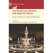 Britain and the World The MacKenzie Moment and Imperial History Essays in Honour of John M. MacKenzie, Hardcover