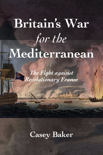 Britain's War for the Mediterranean: The Fight Against Revolutionary France, (Paperback)