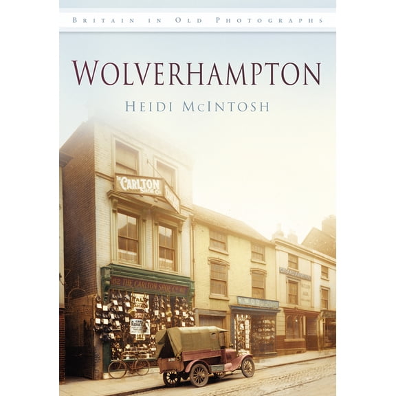 Britain in Old Photographs: Wolverhampton (Paperback)