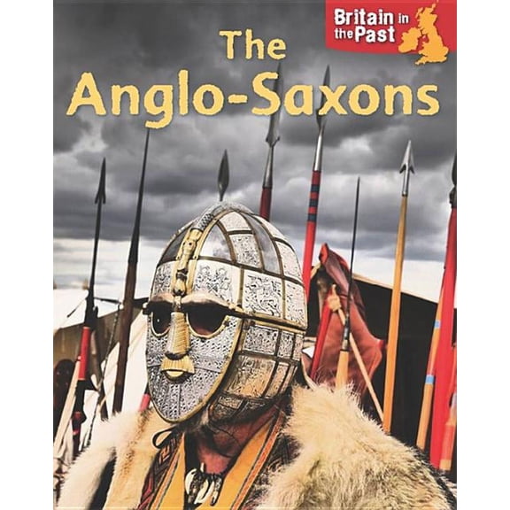Britain in the Past: Britain in the Past: Anglo-Saxons (Paperback)