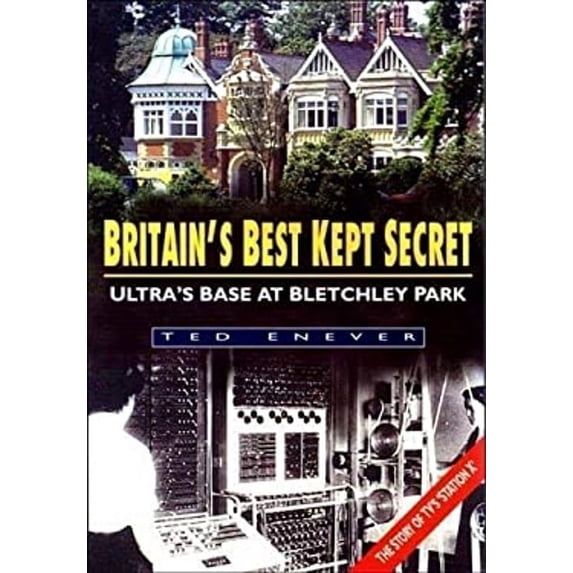 Pre-Owned Britain's Best Kept Secret: Ultra's Base at Bletchley Park (The Story of TV's Station X) (Hardcover) 1841002801 9781841002804