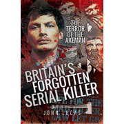 Britains Forgotten Serial Killer The Terror of the Axeman