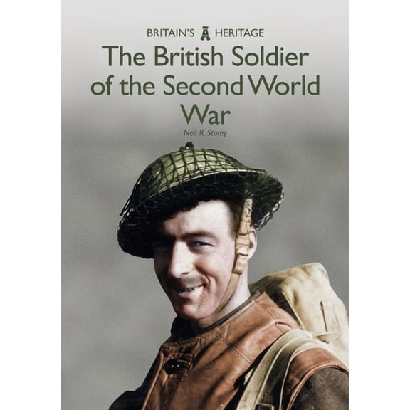 Britain's Heritage Series: The British Soldier of the Second World War (Paperback)