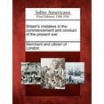 thumbnail image 1 of Britain's Mistakes in the Commencement and Conduct of the Present War., (Paperback), 1 of 1