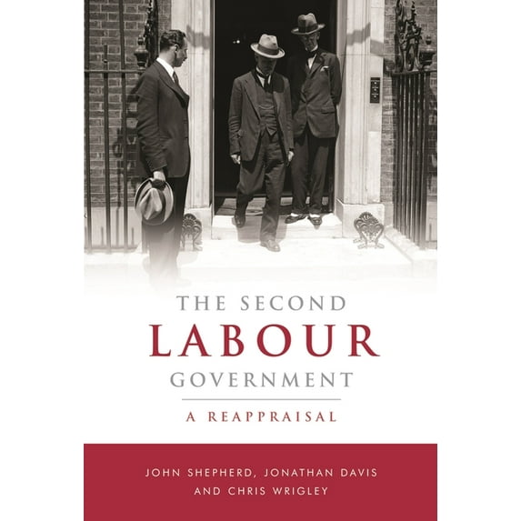Britain's Second Labour Government, 1929-31: A Reappraisal, (Hardcover)