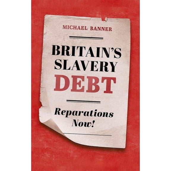 Britain's Slavery Debt: Reparations Now!, (Hardcover)