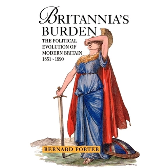 Pre-Owned Britannia's Burden: The Political Evolution of Modern Britain 1851-1990 (Paperback) by Bernard Porter