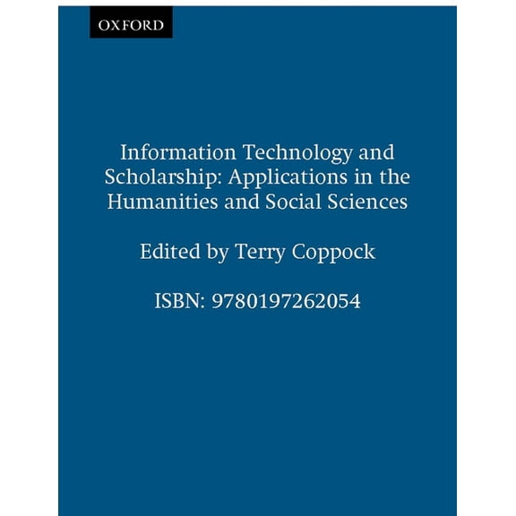 British Academy Original Paperbacks Information Technology and Scholarship: Applications in the Humanities and Social Sciences, (Paperback)