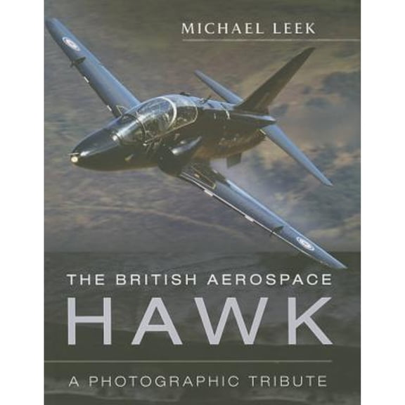 Pre-Owned British Aerospace Hawk: A Photographic Tribute (Hardcover) by Michael Leek
