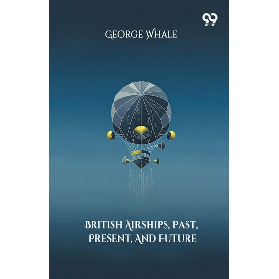 British Airships, Past, Present, And Future, (Paperback)