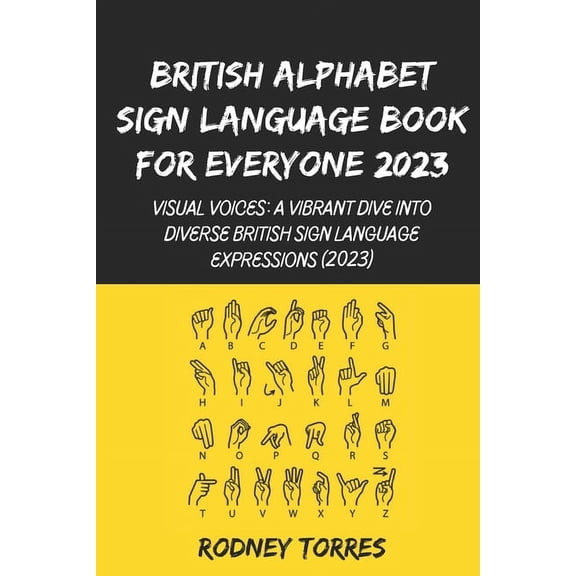 British Alphabet Sign Language Book For Everyone 2023: Visual Voices: A Vibrant Dive into Diverse British Sign Language Expressions (2023) (Paperback)