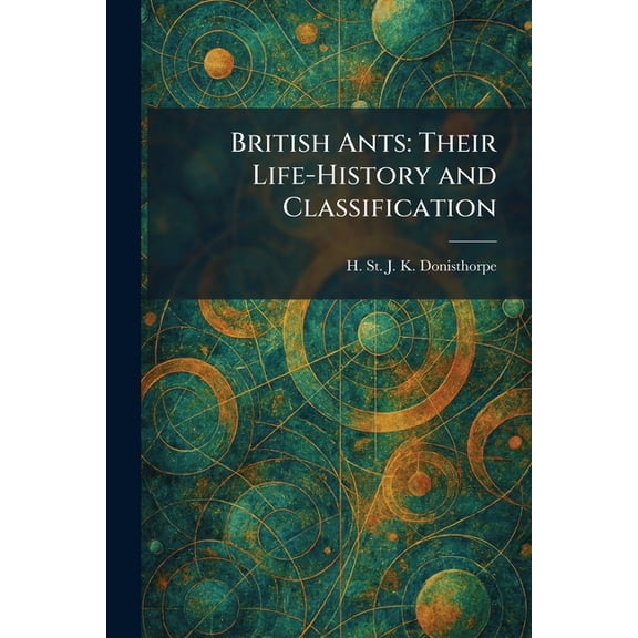 British Ants: Their Life-History and Classification, (Paperback)