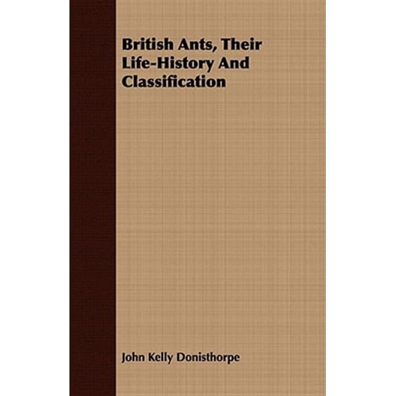 British Ants, Their Life-History And Classification (Paperback)