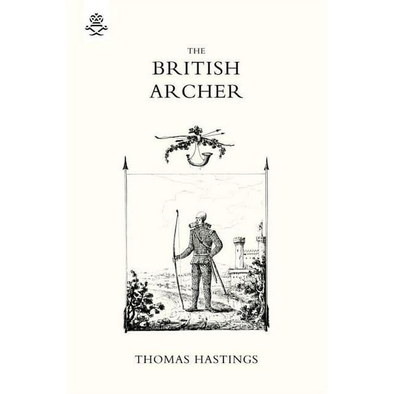 BRITISH ARCHER 1831 Or tracts on archery (Paperback)