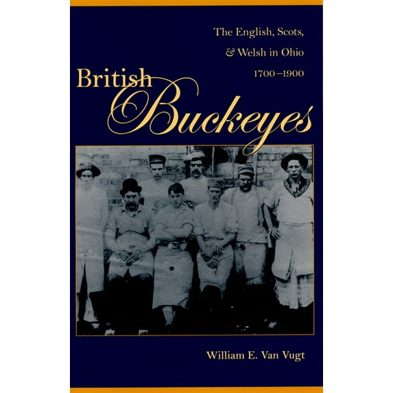 British Buckeyes: The English, Scots, and Welsh in Ohio, 1700-1900, (Hardcover)