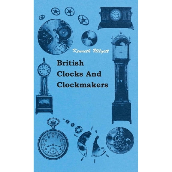 British Clocks and Clockmakers, (Hardcover)