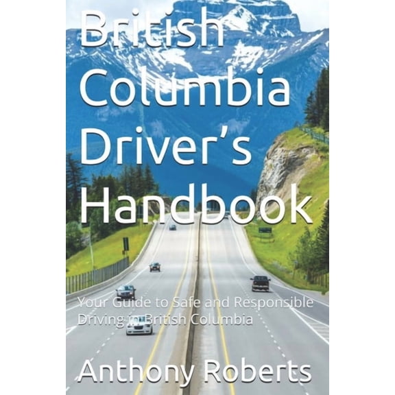 DMV for Both Truck Drivers, Commercial a British Columbia Driver's Handbook: Your Guide to Safe and Responsible Driving in British Columbia, (Paperback)