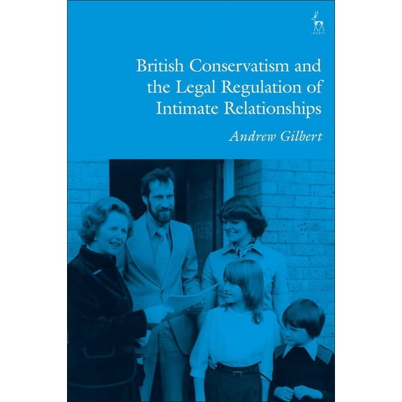 British Conservatism and the Legal Regulation of Intimate Relationships, (Hardcover)