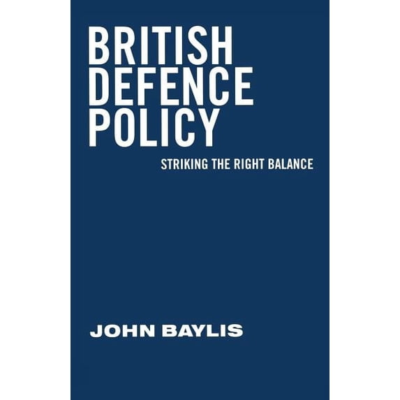 British Defence Policy: Striking the Right Balance, (Paperback)