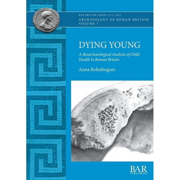 British: Dying Young: A Bioarchaeological Analysis of Child Health in Roman Britain (Paperback)