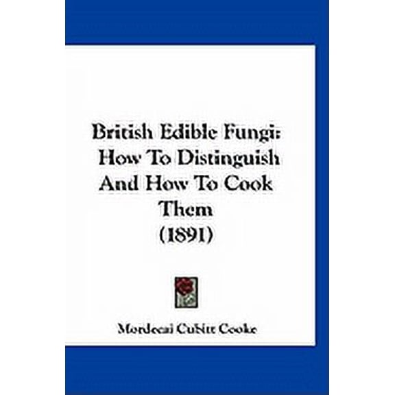 British Edible Fungi : How To Distinguish And How To Cook Them (1891) (Paperback)