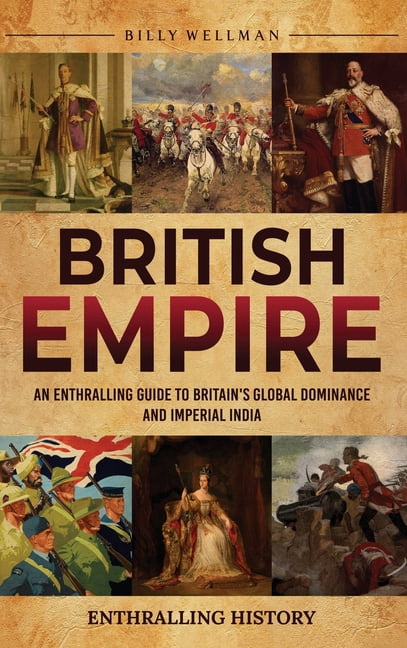 British Empire: An Enthralling Guide to Britain's Global Dominance and Imperial India, (Hardcover)