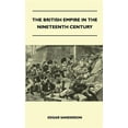 thumbnail image 1 of The British Empire in the Nineteenth Century - Its Progress and Expansion at Home and Abroad - Comprising a Description and History of the British Colonies and Dependencies - Vol II (Hardcover), 1 of 1