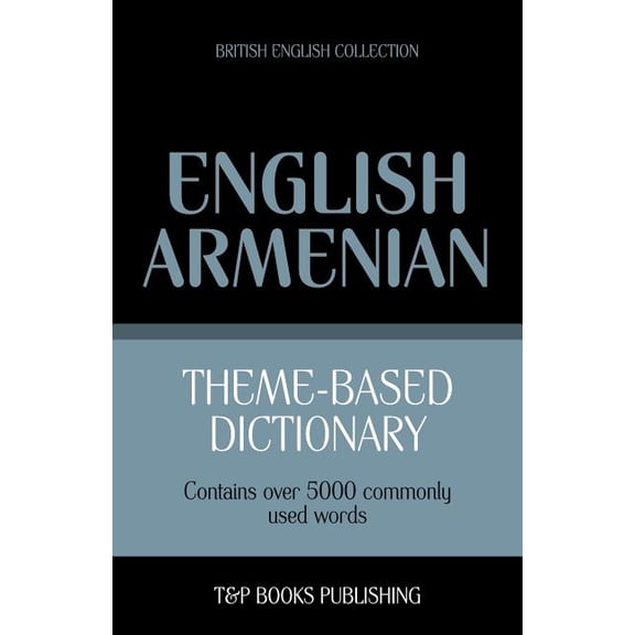 British English Collection: Theme-Based Dictionary British English-Armenian -5000 words (Paperback)