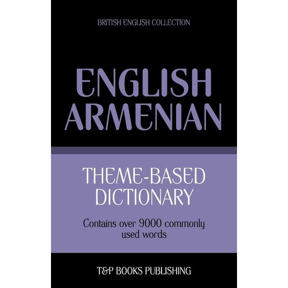 British English Collection: Theme-based dictionary British English-Armenian - 9000 words (Paperback)