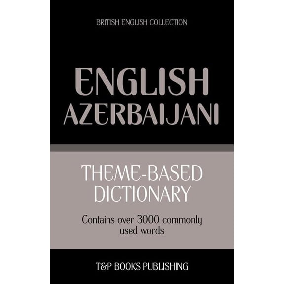 British English Collection Theme-based dictionary British English-Azerbaijani - 3000 words, Book 21, (Paperback)