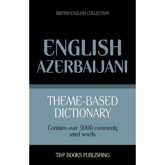British English Collection: Theme-based dictionary British English-Azerbaijani - 5000 words (Paperback)
