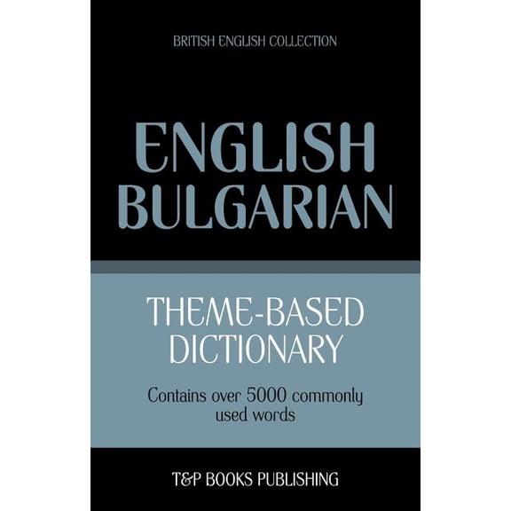 British English Collection: Theme-based dictionary British English-Bulgarian - 5000 words (Paperback)