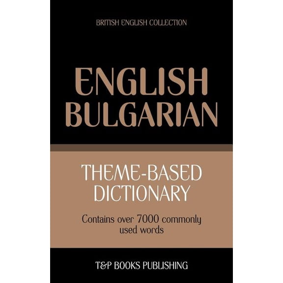 British English Collection: Theme-based dictionary British English-Bulgarian - 7000 words (Paperback)