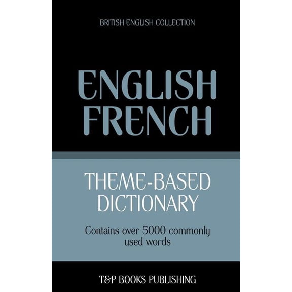 British English Collection: Theme-based dictionary British English-French - 5000 words (Paperback)