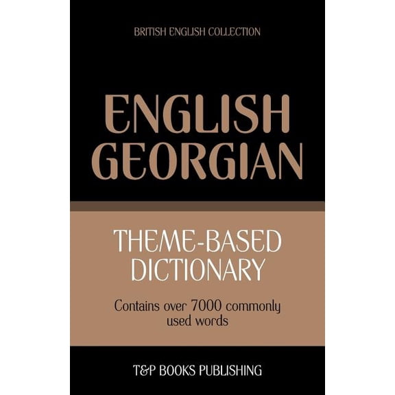 British English Collection: Theme-based dictionary British English-Georgian - 7000 words (Paperback)
