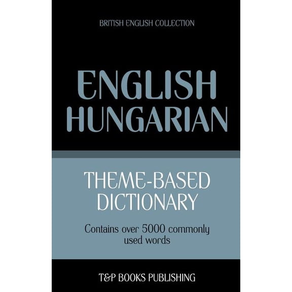 British English Collection: Theme-based dictionary British English-Hungarian - 5000 words (Paperback)
