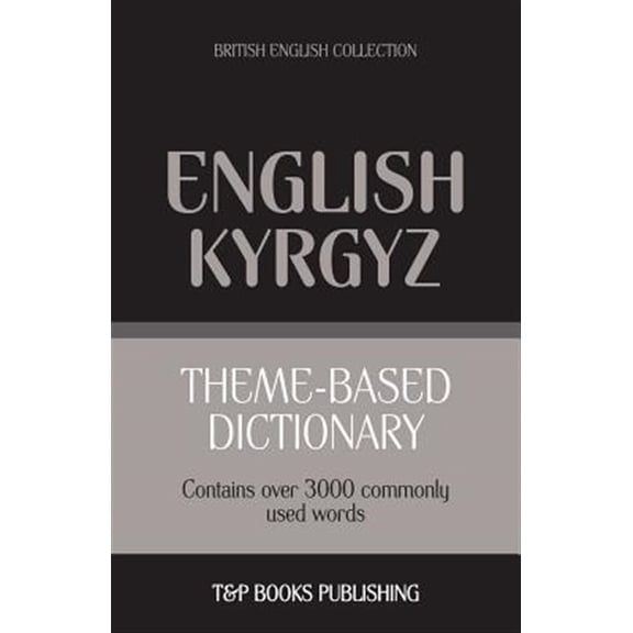 Pre-Owned British English Collection: Theme-based dictionary British English-Kyrgyz - 3000 words (Paperback)
