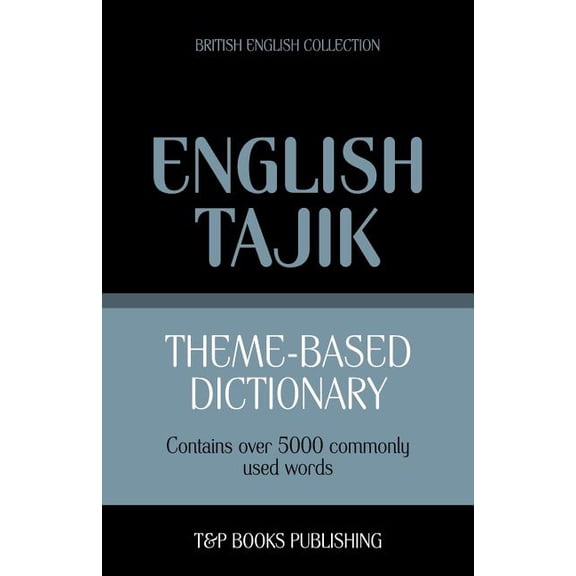 British English Collection: Theme-based dictionary British English-Tajik - 5000 words (Paperback)