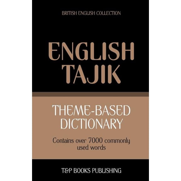 British English Collection: Theme-based dictionary British English-Tajik - 7000 words (Paperback)