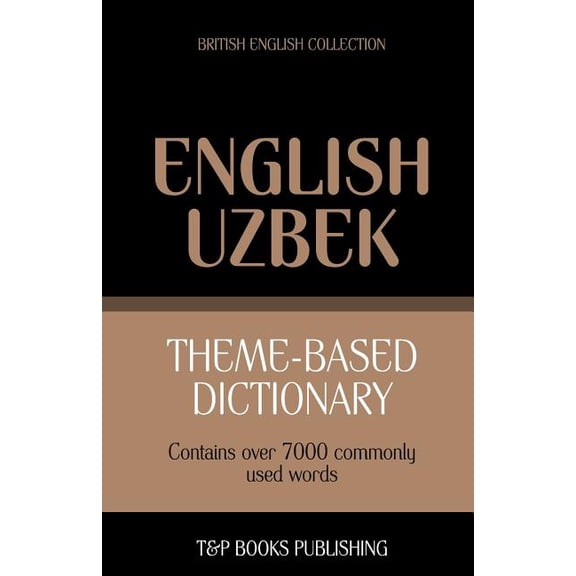 British English Collection: Theme-based dictionary British English-Uzbek - 7000 words (Paperback)