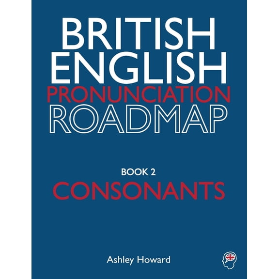 British English Pronunciation Roadmap British English Pronunciation Roadmap Book Two Consonants, Book 2, (Paperback)