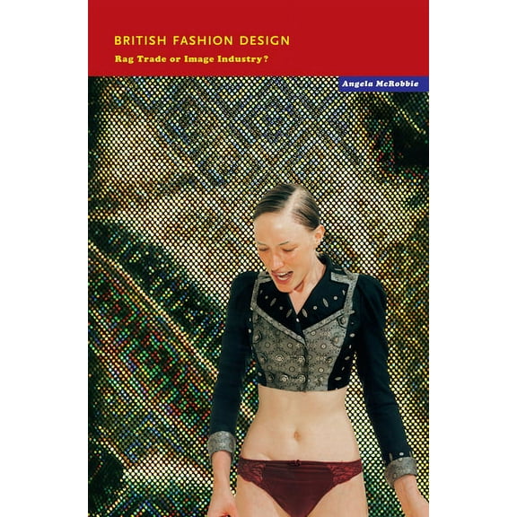 British Fashion Design: Rag Trade or Image Industry?, (Paperback)