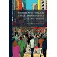 thumbnail image 1 of British And Foreign Trade And Industry (second Series) : Second Series Of Memoranda, Statistical Tables, And Charts Prepared In The Board Of Trade With Reference To Various Matters Bearing On British And Foreign Trade And Industrial Conditions (Paperback), 1 of 1