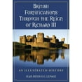 thumbnail image 1 of British Fortifications Through the Reign of Richard III: An Illustrated History, (Paperback), 1 of 1