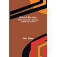 thumbnail image 1 of British Goblins : Welsh Folk-lore, Fairy Mythology, Legends and Traditions (Paperback), 1 of 1