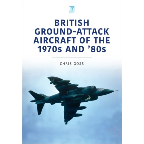 British Ground-Attack Aircraft of the 1970s and 80s Chris Goss (Paperback)