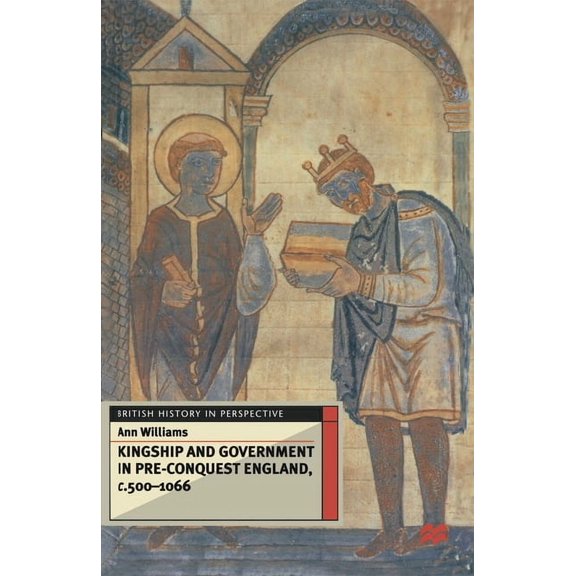 British History in Perspective Kingship and Government in Pre-Conquest England C.500-1066, Book 115, (Paperback)