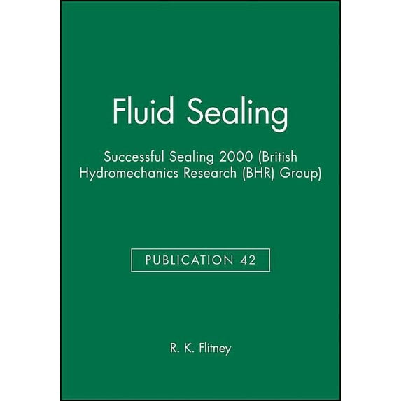 British Hydromechanics Research Group (Rep): Fluid Sealing: Successful Sealing 2000 (Hardcover)